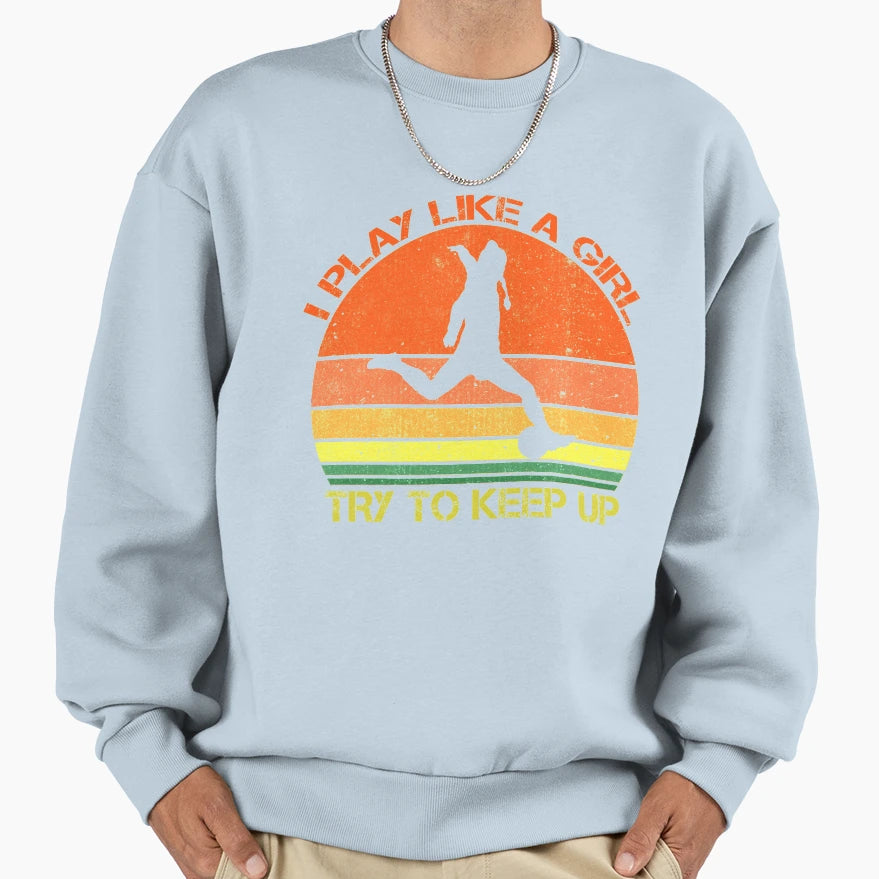 Funny Womens Soccer I Play Football Sweatshirt - Unique Graphic Unisex - T-Shirt, Sweatshirt, Hoodie