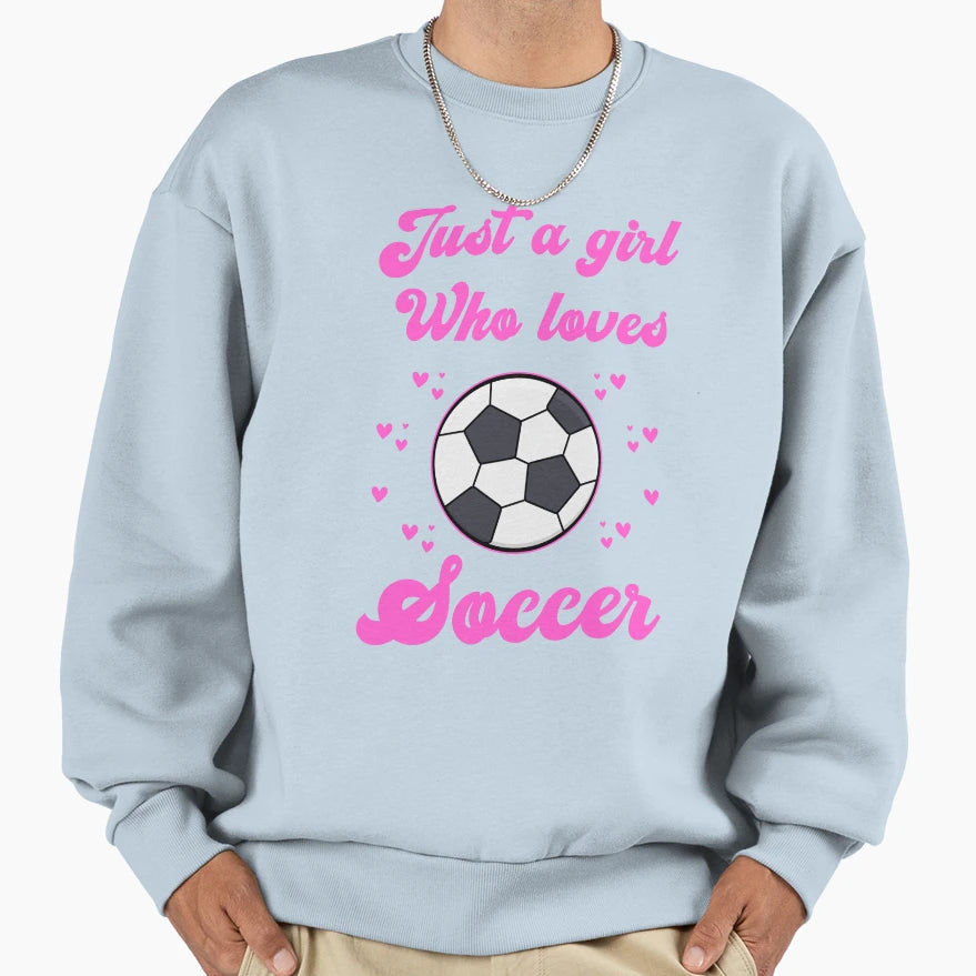 Just Who Loves Soccer Sweatshirt - Custom Art Print Men Women - T-Shirt, Sweatshirt, Hoodie