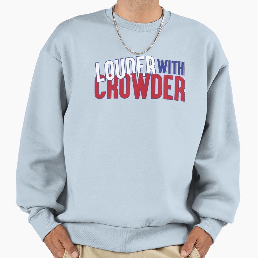 Louder Crowder Sweatshirt - Unique Graphic Unisex - T-Shirt, Sweatshirt, Hoodie