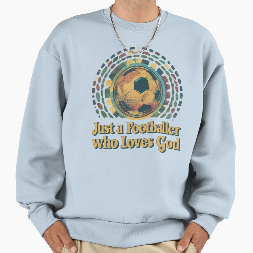 Just Footballer Who Loves God Sweatshirt - Fun Novelty Design Men Women - T-Shirt, Sweatshirt, Hoodie