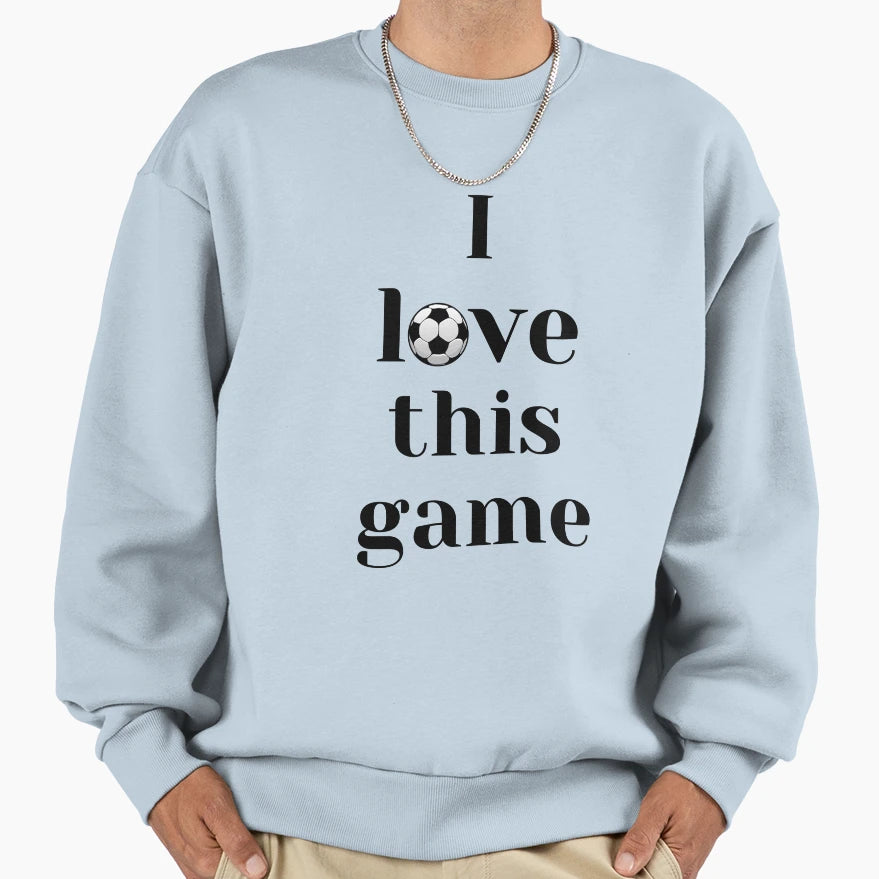 I Love This Game Football Sweatshirt - Graphic Print for Adults - T-Shirt, Sweatshirt, Hoodie