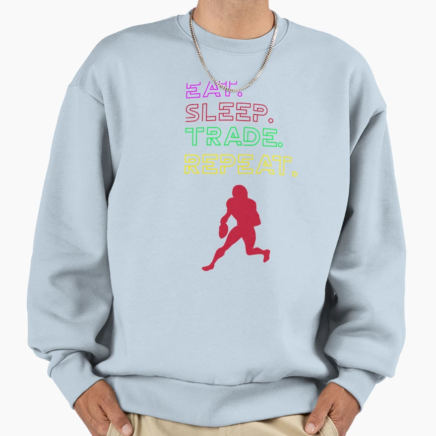 Eat Sleep Trade Repeat Sweatshirt - Custom Art Print Men Women - T-Shirt, Sweatshirt, Hoodie