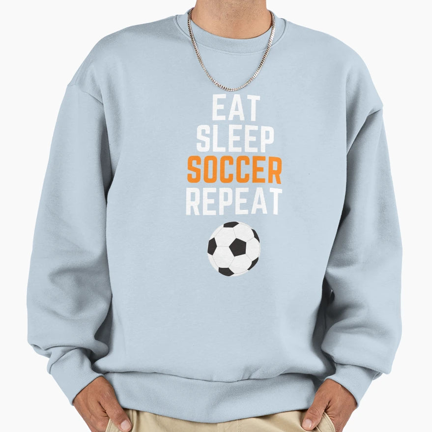 Eat Sleep Soccer Repeat Sports Life Sweatshirt - Graphic Print for Adults - T-Shirt, Sweatshirt, Hoodie