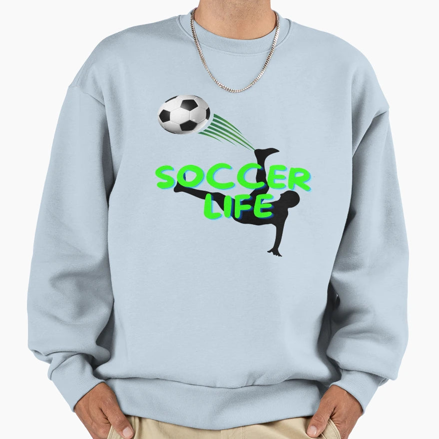 Soccer Life Sweatshirt - Casual Everyday Wear for Adults - T-Shirt, Sweatshirt, Hoodie