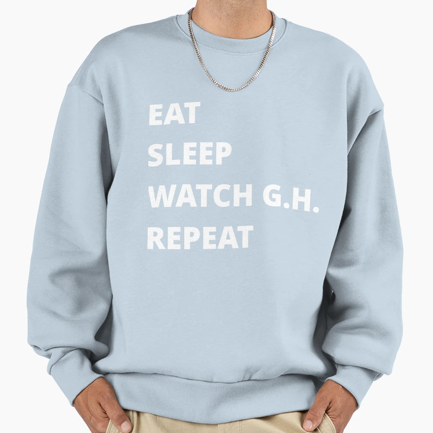 Eat Sleep Watch G H Repeat Sweatshirt - Minimalist Print Unisex - T-Shirt, Sweatshirt, Hoodie