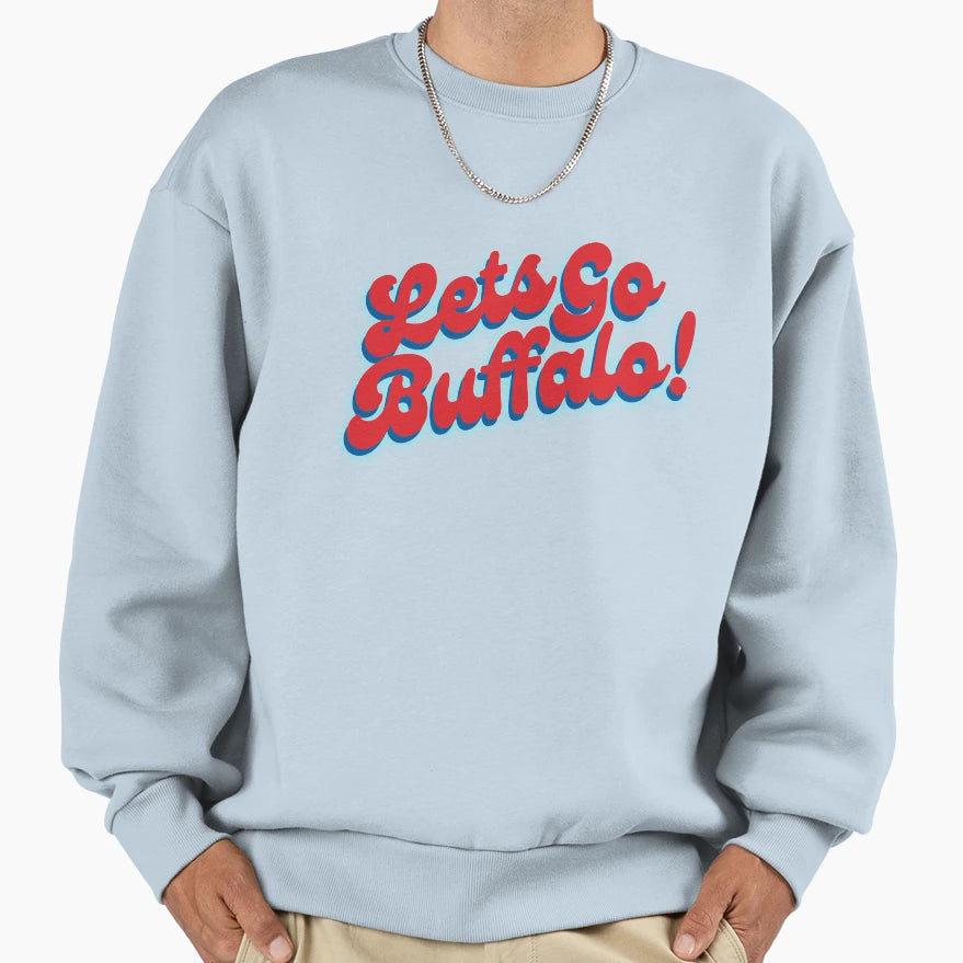 Lets Go Buffalo Buffalo Bills Sweatshirt - Casual Everyday Wear Unisex - T-Shirt, Sweatshirt, Hoodie