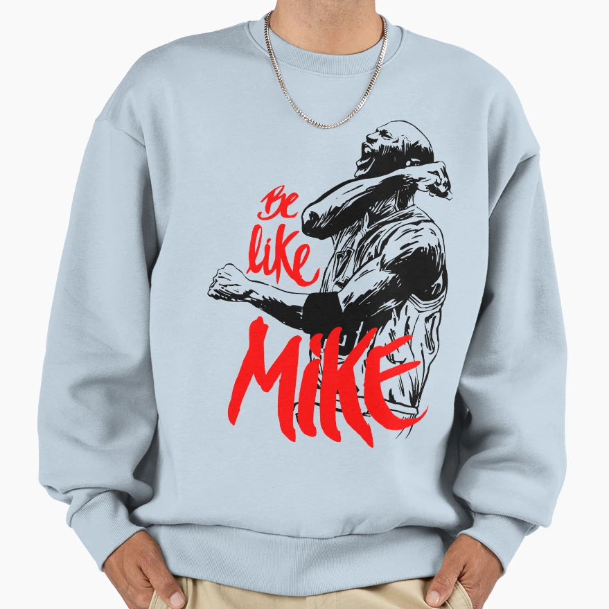 Be Like Mike Sweatshirt - Aesthetic Graphic Unisex - T-Shirt, Sweatshirt, Hoodie