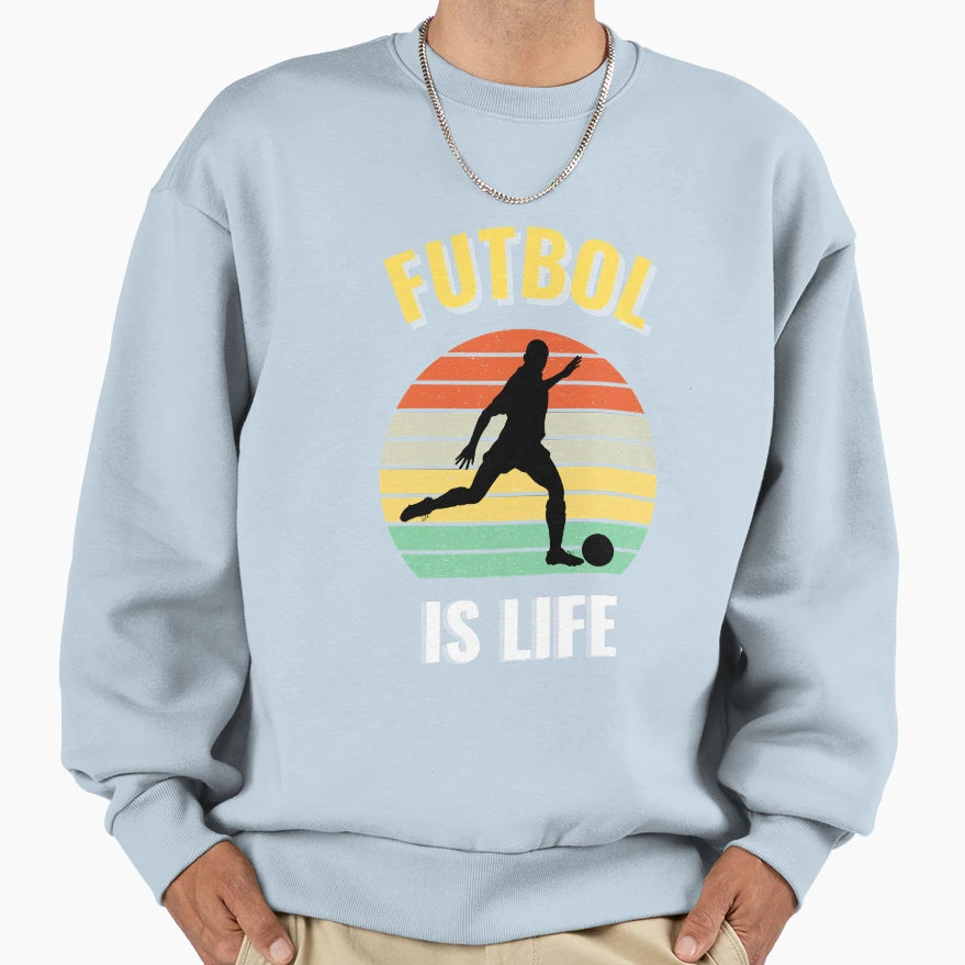 Best Funniest Futbol Is Life Sweatshirt - Casual Everyday Wear for Adults - T-Shirt, Sweatshirt, Hoodie