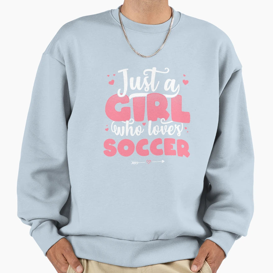 Just Who Loves Soccer Football Sweatshirt - Aesthetic Graphic Unisex - T-Shirt, Sweatshirt, Hoodie