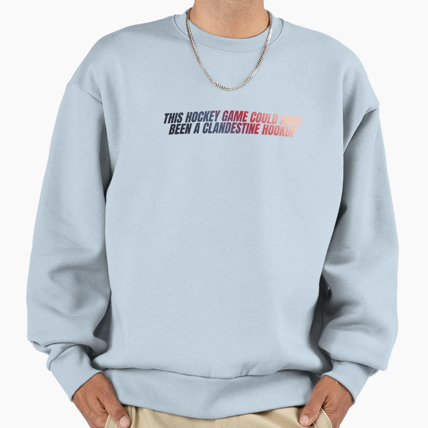 This Hockey Game Could Have Been Sweatshirt - Streetwear Style Men Women - T-Shirt, Sweatshirt, Hoodie