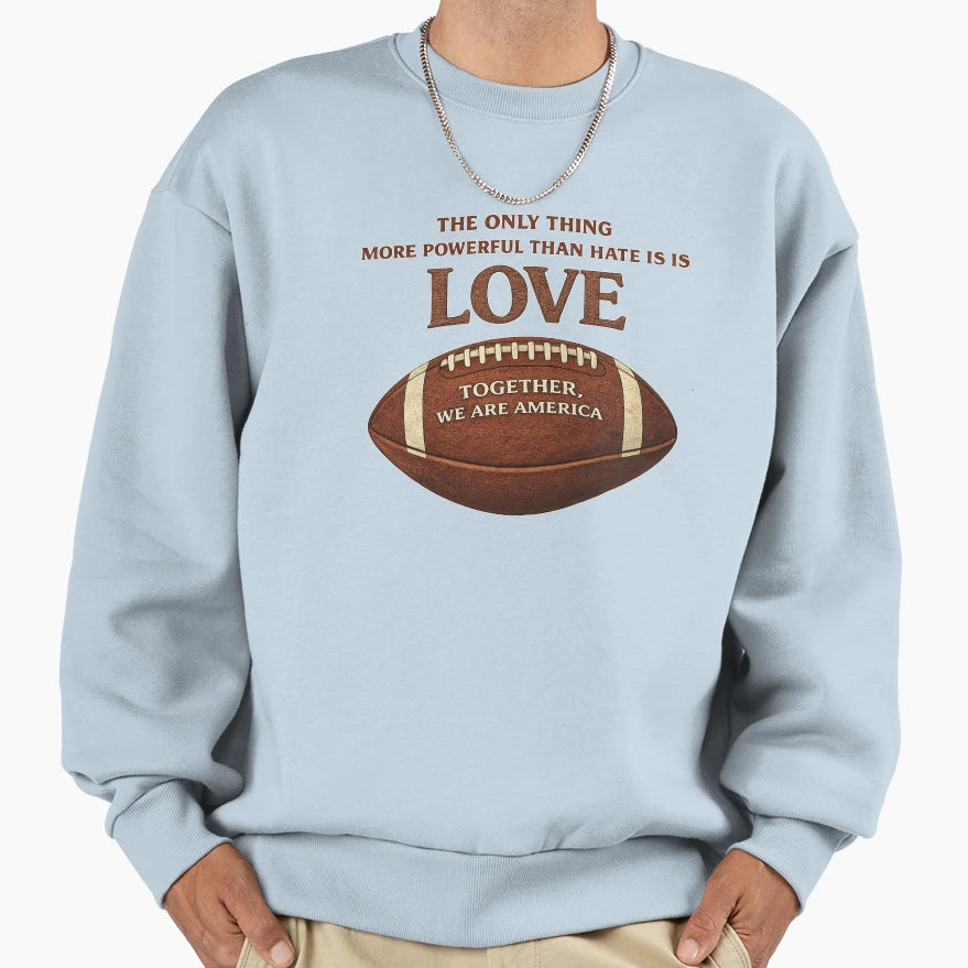 Only Thing More Powerful Than Hate Sweatshirt - Novelty Apparel Men Women - T-Shirt, Sweatshirt, Hoodie