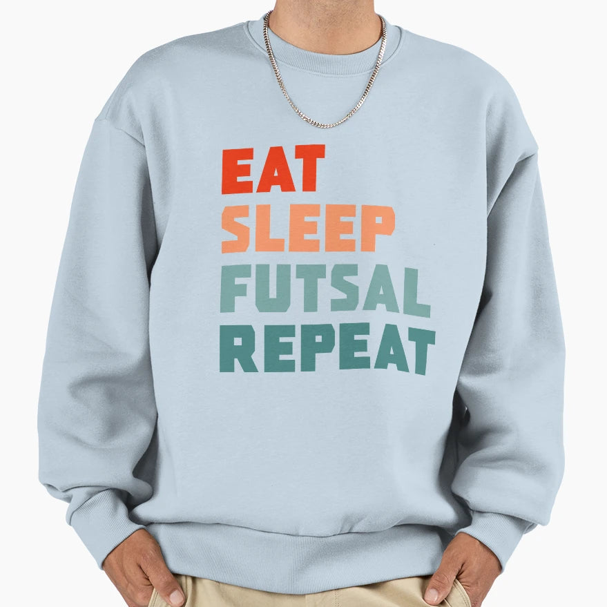 Eat Sleep Futsal Repeat Sweatshirt - Unique Graphic Unisex - T-Shirt, Sweatshirt, Hoodie