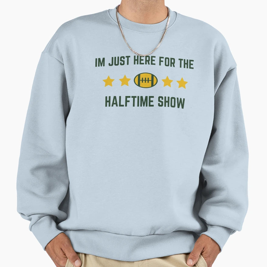 Im Just Here Halftime Show Sweatshirt - Novelty Apparel for Adults - T-Shirt, Sweatshirt, Hoodie