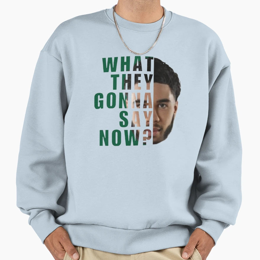Tatum What They Gonna Sweatshirt - Graphic Print for Adults - T-Shirt, Sweatshirt, Hoodie