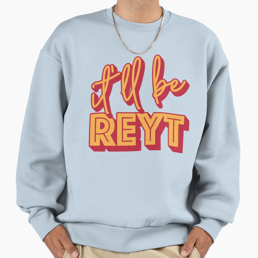 It Ll Be Reyt Yorkshire English Sweatshirt - Streetwear Style for Adults - T-Shirt, Sweatshirt, Hoodie