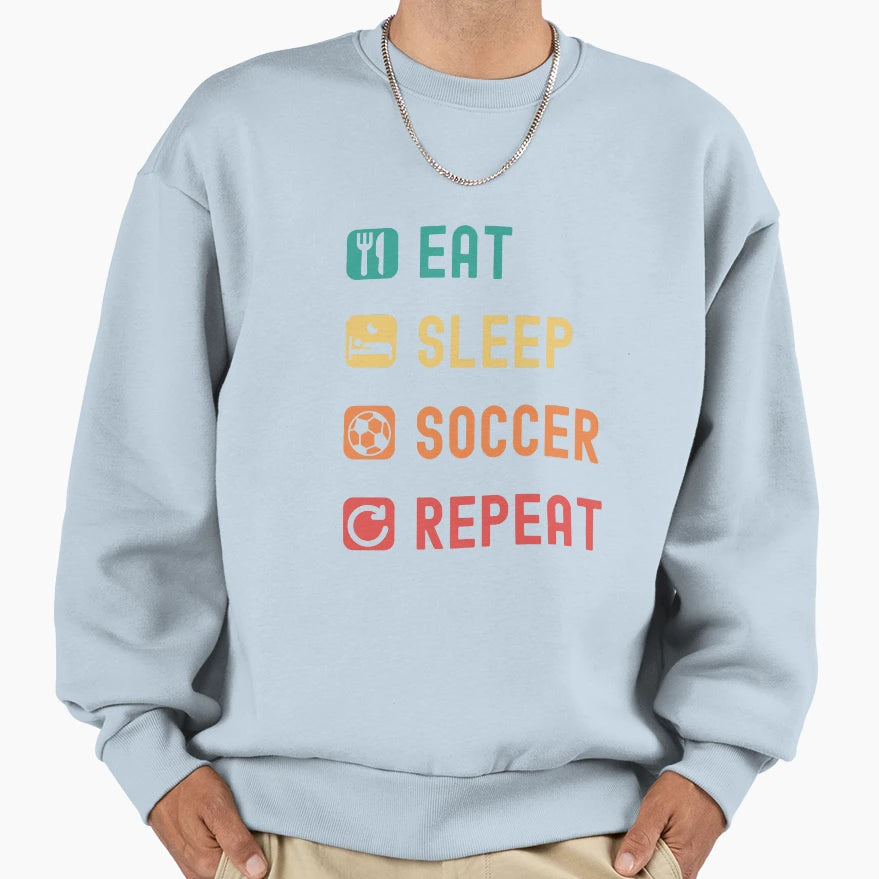 Eat Sleep Soccer Repeat Sweatshirt - Novelty Apparel for Adults - T-Shirt, Sweatshirt, Hoodie
