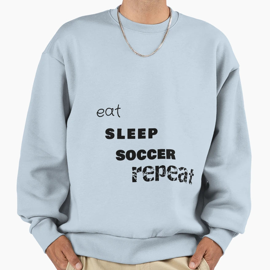 Eat Sleep Soccer Repeat Sweatshirt - Fun Novelty Design Unisex - T-Shirt, Sweatshirt, Hoodie