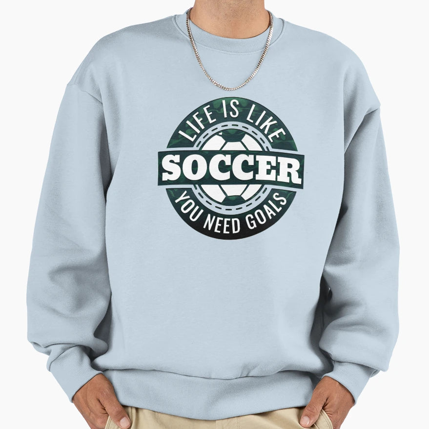 Life Is Soccer Sweatshirt - Streetwear Style Men Women - T-Shirt, Sweatshirt, Hoodie