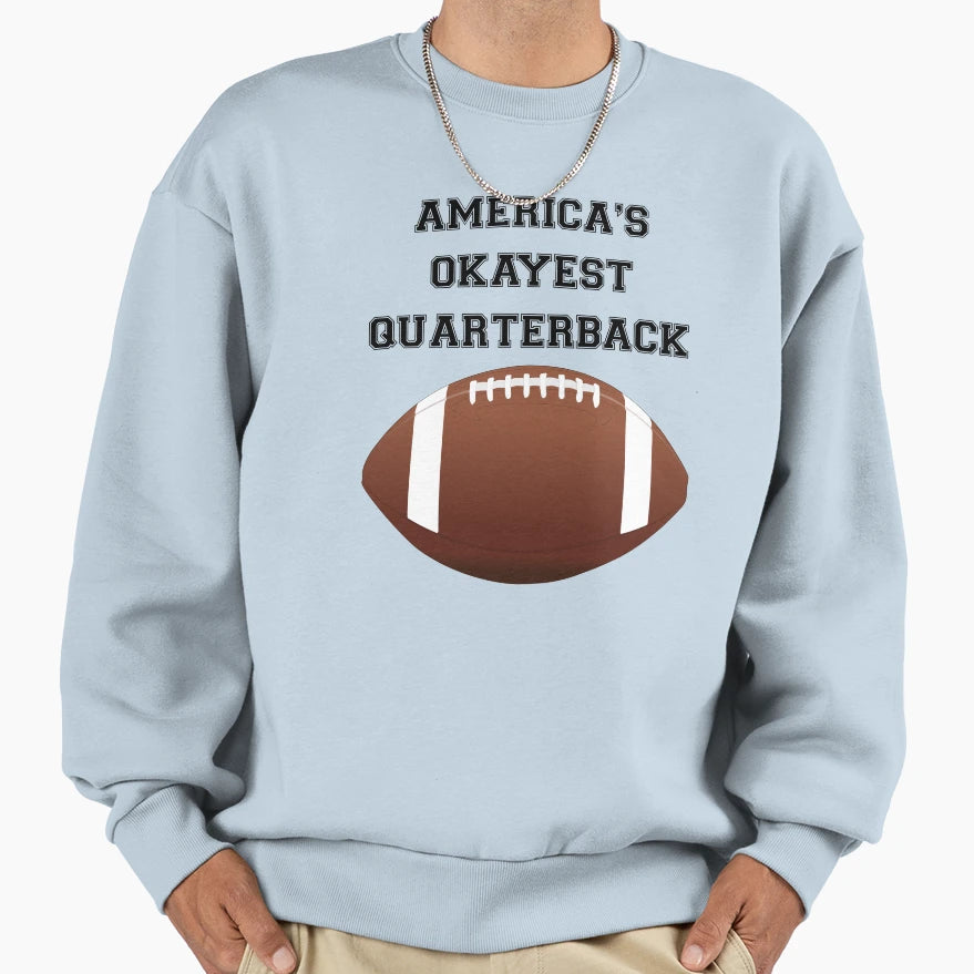 Americas Okayest Quarterback Sweatshirt - Novelty Apparel for Adults - T-Shirt, Sweatshirt, Hoodie