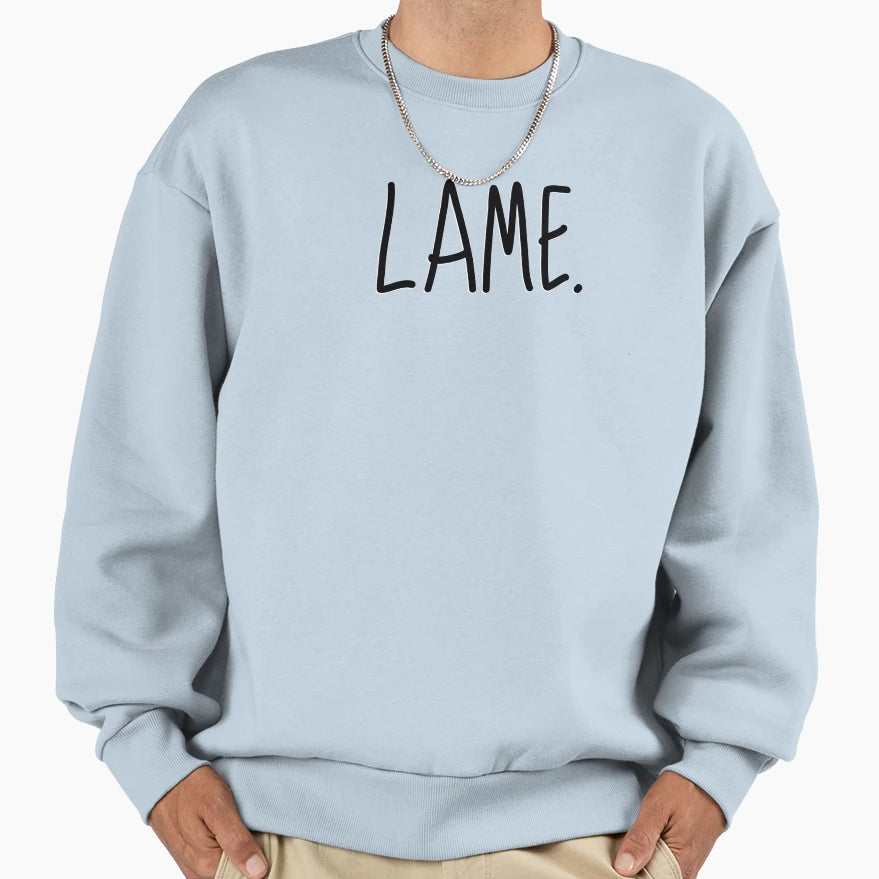 Lame Sweatshirt - Fun Novelty Design Men Women - T-Shirt, Sweatshirt, Hoodie
