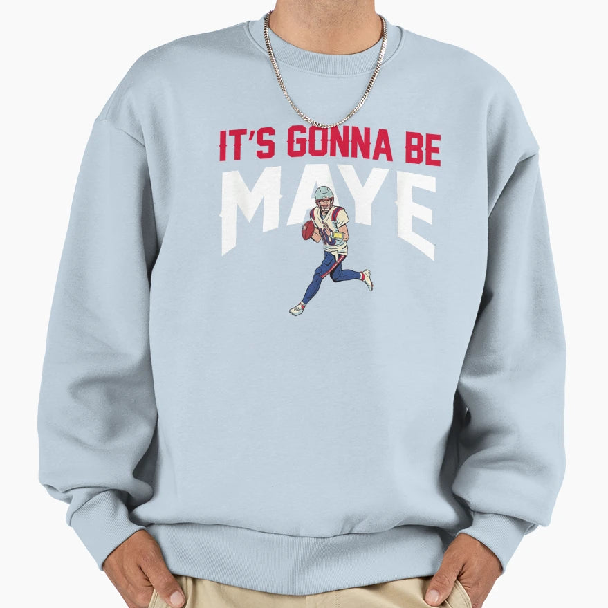 Its Gonna Be Maye Drake Maye Sweatshirt - Fun Novelty Design for Adults - T-Shirt, Sweatshirt, Hoodie