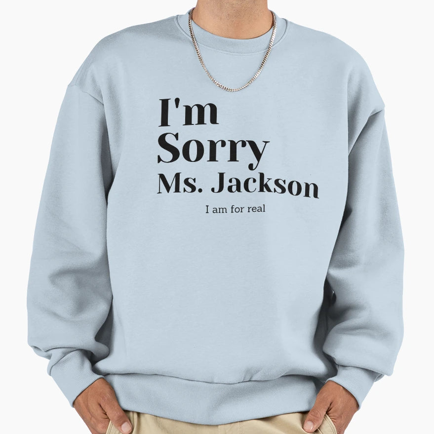 Im Sorry Ms Jackson Sweatshirt - Casual Everyday Wear Men Women - T-Shirt, Sweatshirt, Hoodie