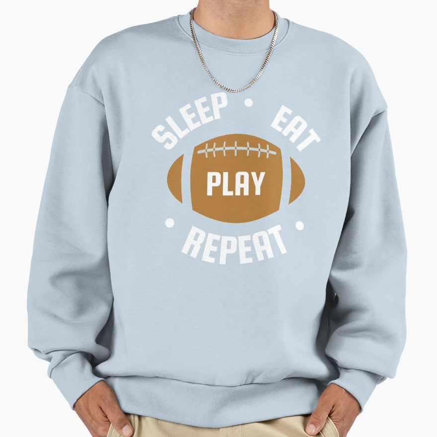Eat Sleep Football Repeat Sweatshirt - Novelty Apparel Men Women - T-Shirt, Sweatshirt, Hoodie