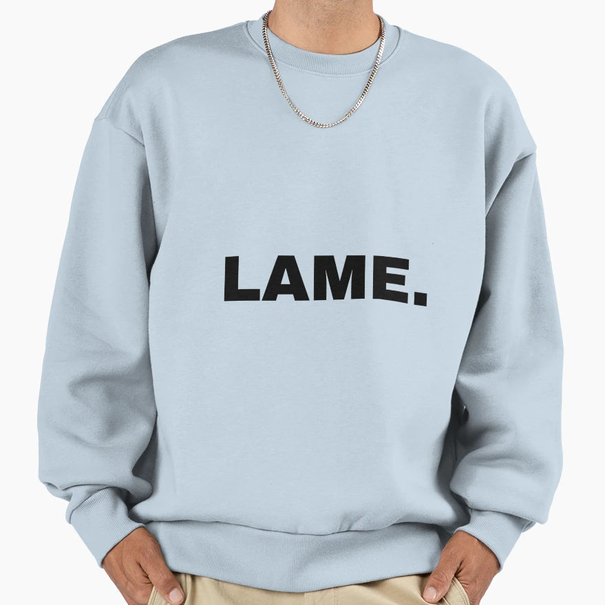Lame Sweatshirt - Fun Novelty Design for Adults - T-Shirt, Sweatshirt, Hoodie