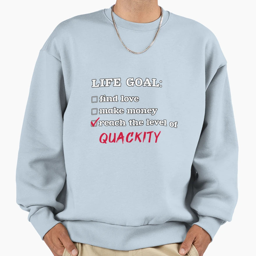 Life Goal Quackity Sweatshirt - Casual Everyday Wear for Adults - T-Shirt, Sweatshirt, Hoodie