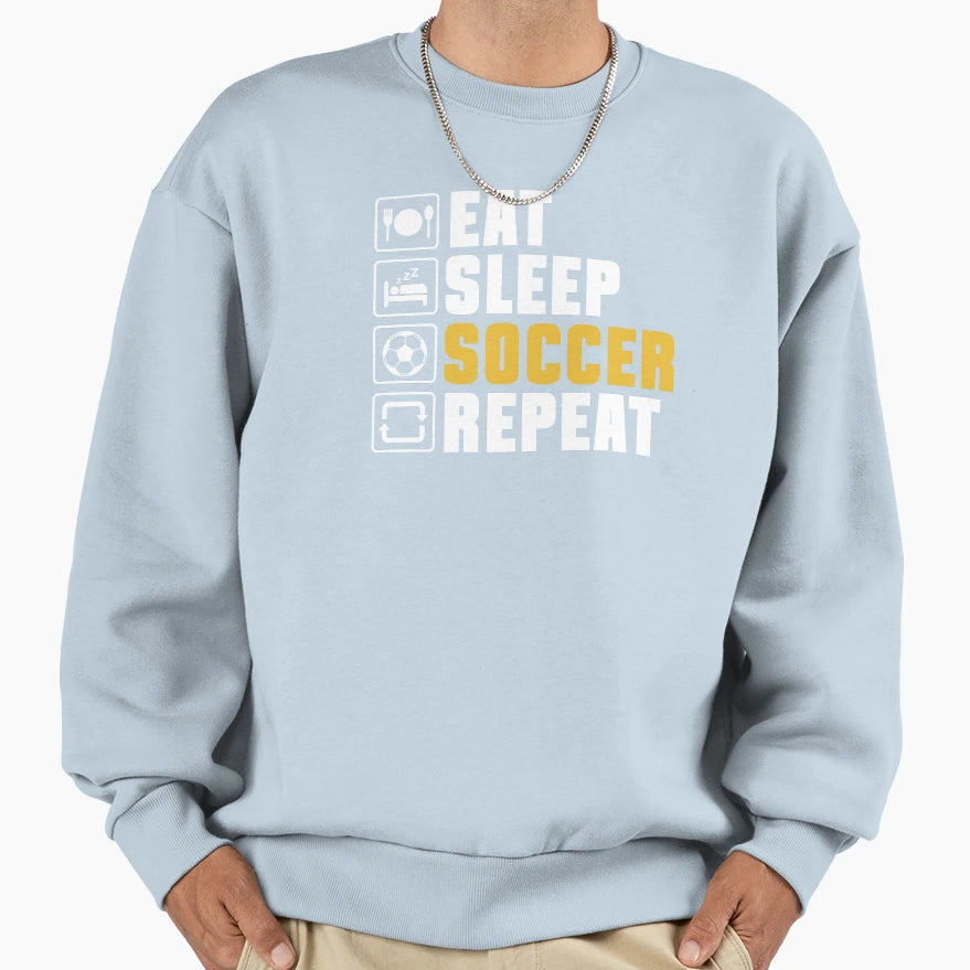 Eat Sleep Soccer Repeat Sweatshirt - Novelty Apparel for Adults - T-Shirt, Sweatshirt, Hoodie