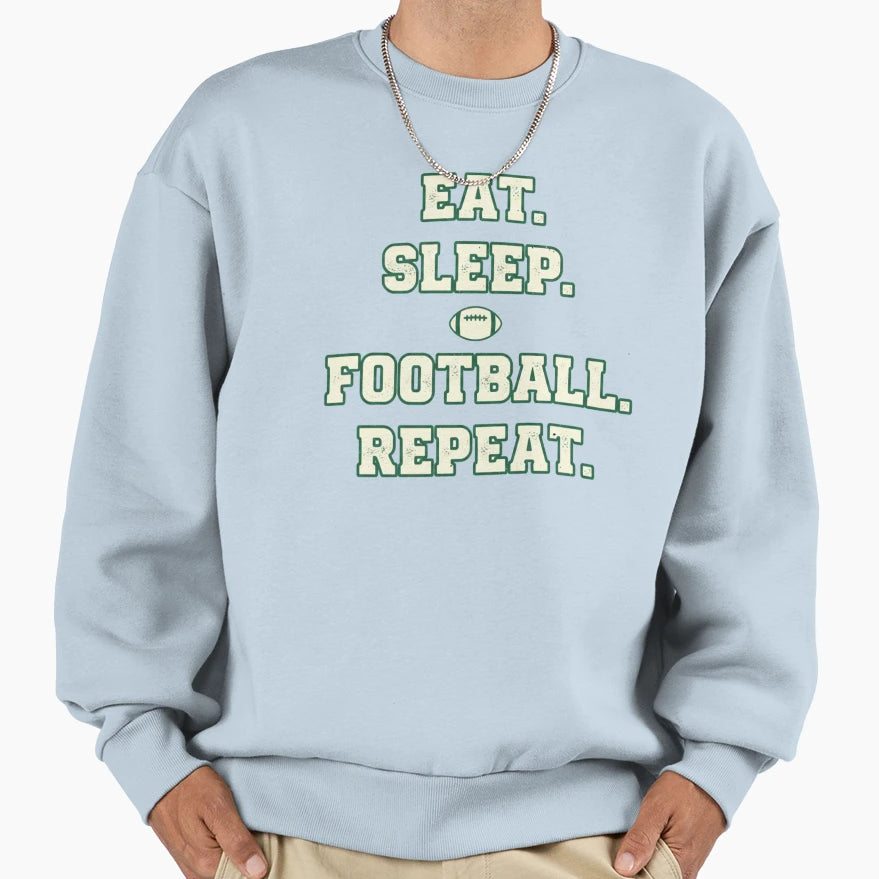 Eat Sleep Football Repeat Football Sweatshirt - Trendy Graphic Men Women - T-Shirt, Sweatshirt, Hoodie
