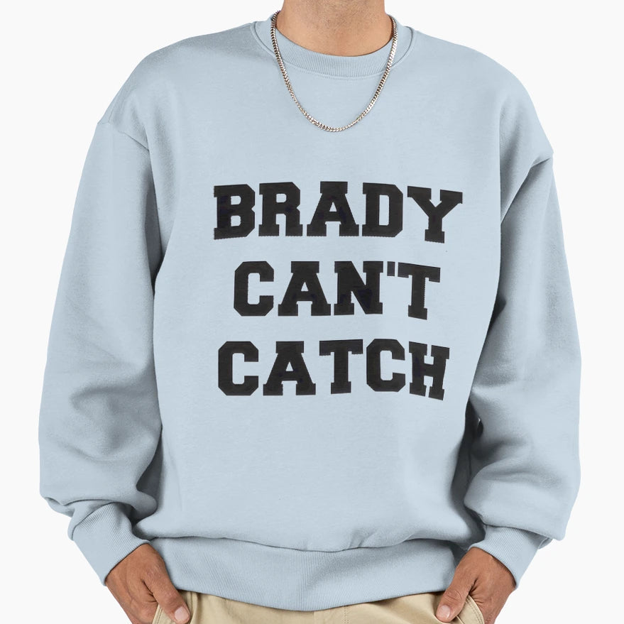 Brady Cant Catch Humorous Statement Sweatshirt - Novelty Apparel Men Women - T-Shirt, Sweatshirt, Hoodie
