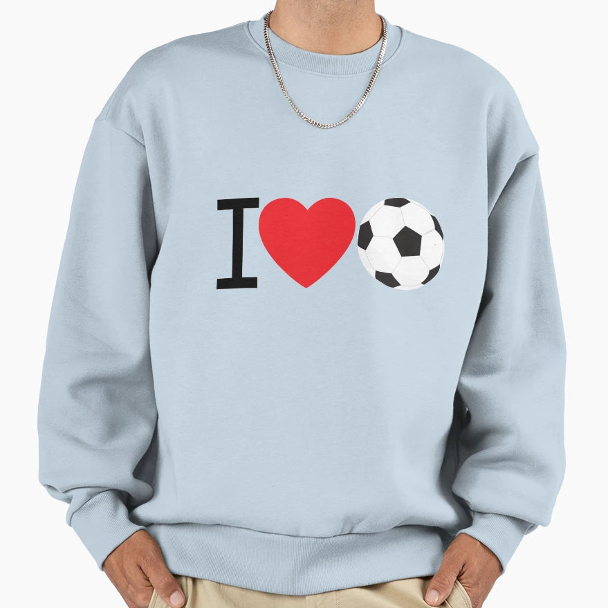 I Love Soccer Sweatshirt - Streetwear Style Men Women - T-Shirt, Sweatshirt, Hoodie