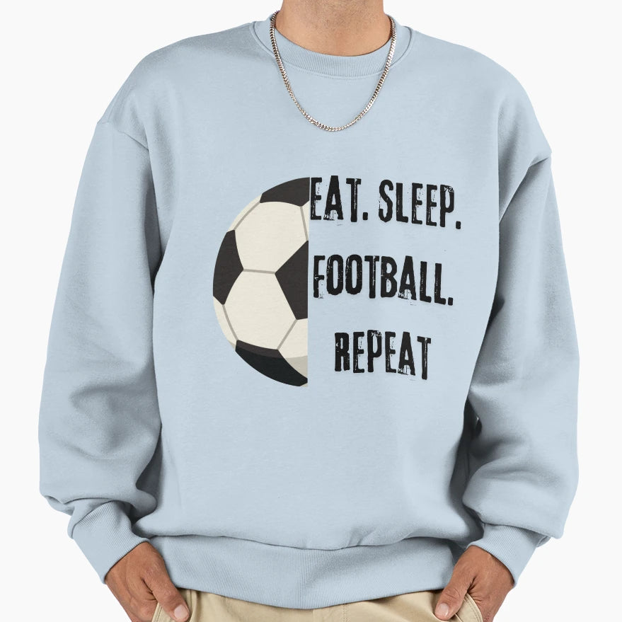 Eat Sleep Football Repeat Sweatshirt - Fun Novelty Design Unisex - T-Shirt, Sweatshirt, Hoodie