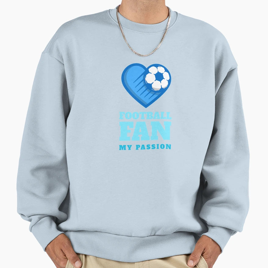 Football Fan My Passion Sweatshirt - Streetwear Style Unisex - T-Shirt, Sweatshirt, Hoodie