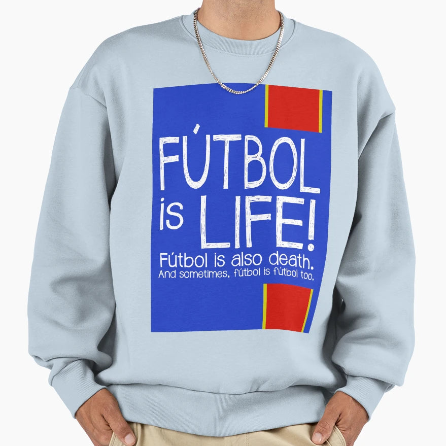 Futbol Is Life Sweatshirt - Unique Graphic Unisex - T-Shirt, Sweatshirt, Hoodie