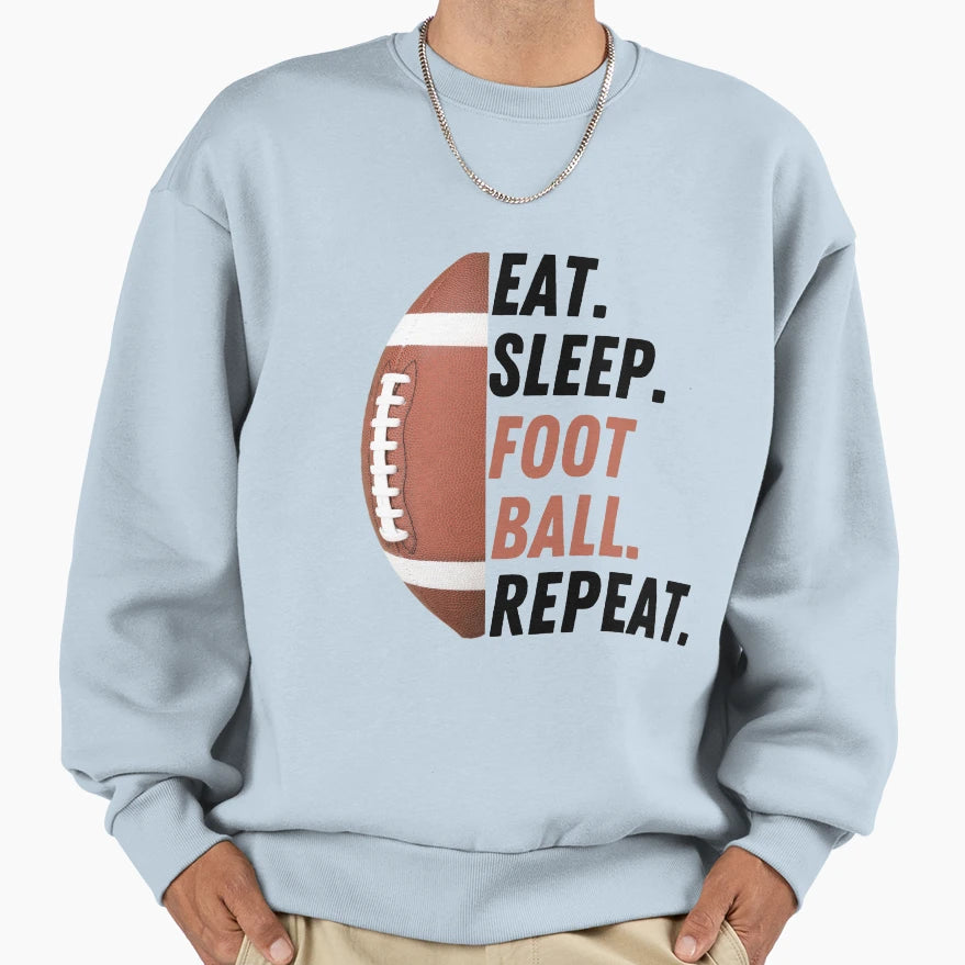 Eat Sleep Football Repeat Love Sweatshirt - Graphic Print Men Women - T-Shirt, Sweatshirt, Hoodie