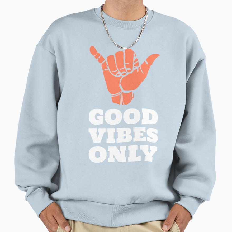Good Vibes Sweatshirt - Aesthetic Graphic Men Women - T-Shirt, Sweatshirt, Hoodie