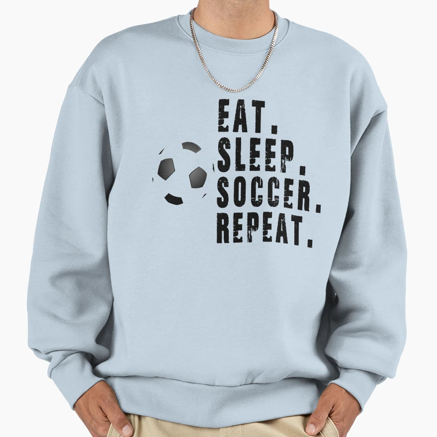 Eat Sleep Soccer Repeat Best Sweatshirt - Casual Everyday Wear for Adults - T-Shirt, Sweatshirt, Hoodie