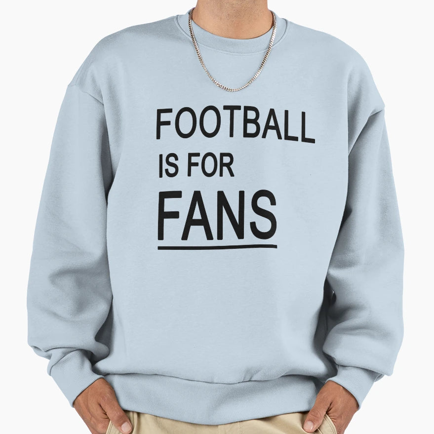 Football Is Fans Sweatshirt - Novelty Apparel Unisex - T-Shirt, Sweatshirt, Hoodie