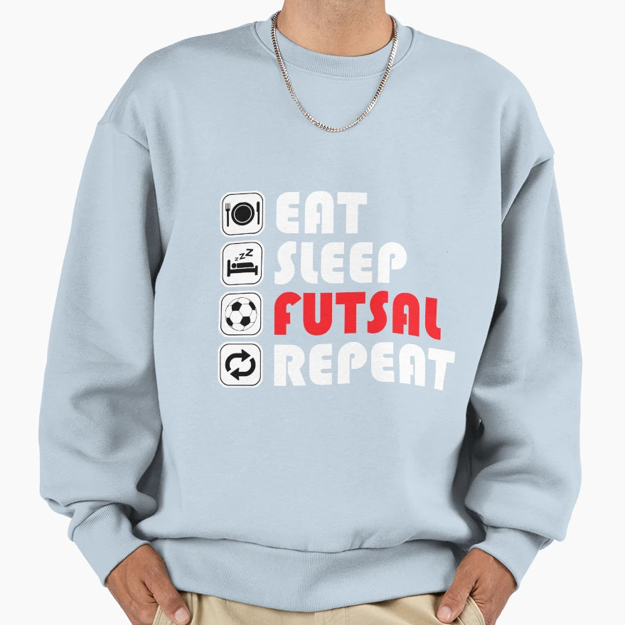 Eat Sleep Futsal Repeat Sweatshirt - Fun Novelty Design for Adults - T-Shirt, Sweatshirt, Hoodie