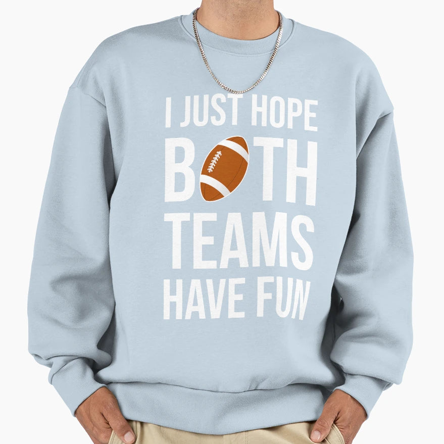 I Just Hope Both Teams Have Fun I Sweatshirt - Casual Everyday Wear Unisex - T-Shirt, Sweatshirt, Hoodie