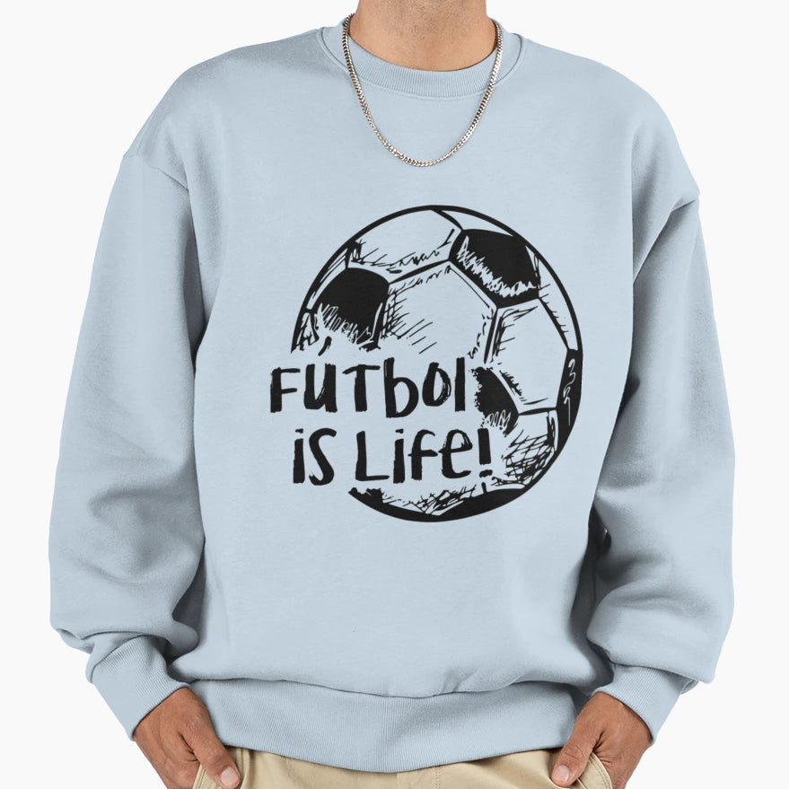 Futbol Is Life36 Sweatshirt - Novelty Apparel for Adults - T-Shirt, Sweatshirt, Hoodie