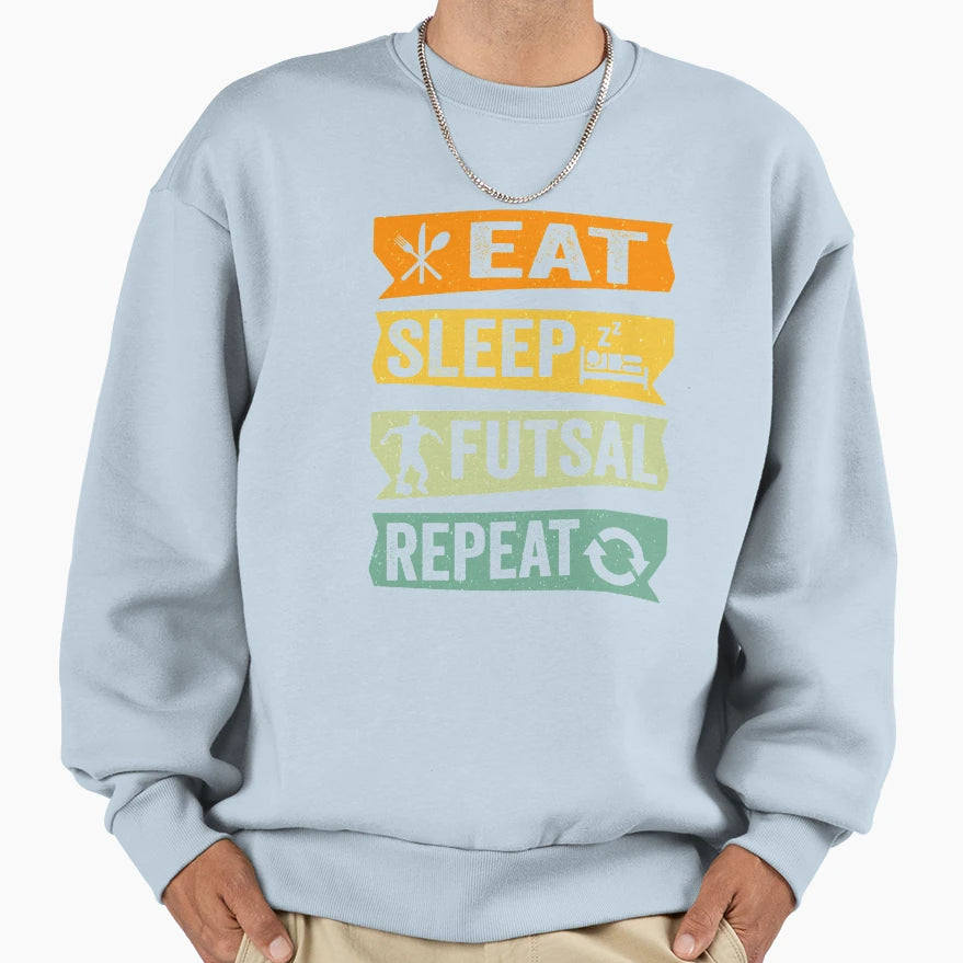 Eat Sleep Futsal Repeat Sweatshirt - Trendy Graphic Men Women - T-Shirt, Sweatshirt, Hoodie