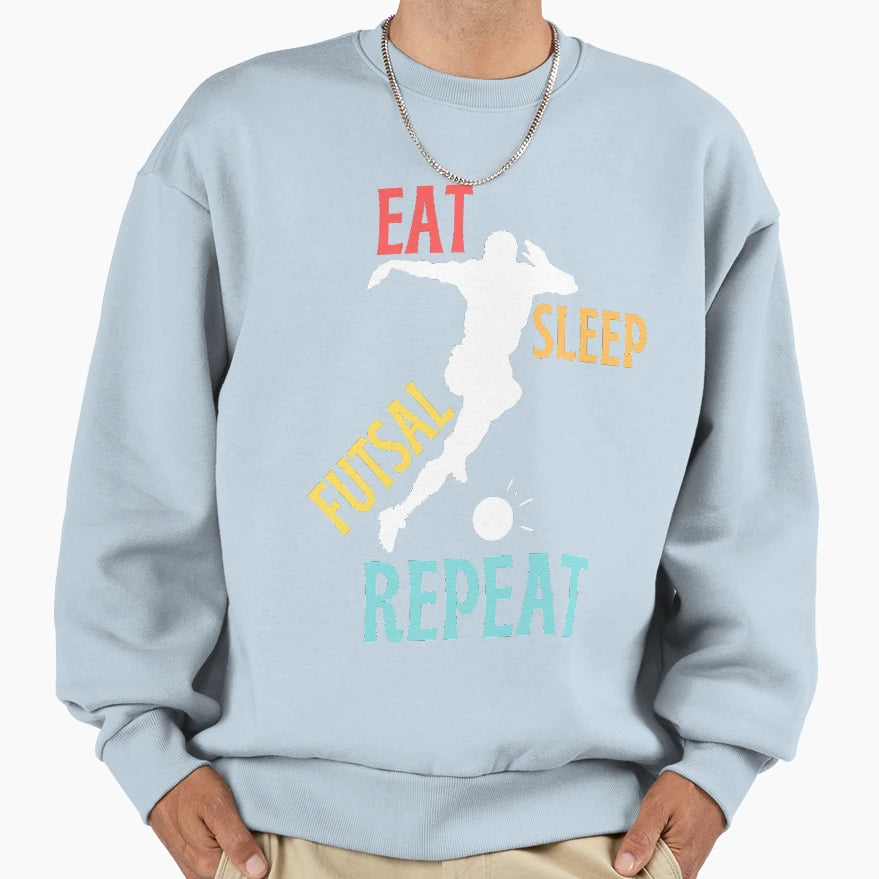 Funny And Eat Sleep Futsal Repeat Sweatshirt - Unique Graphic Unisex - T-Shirt, Sweatshirt, Hoodie