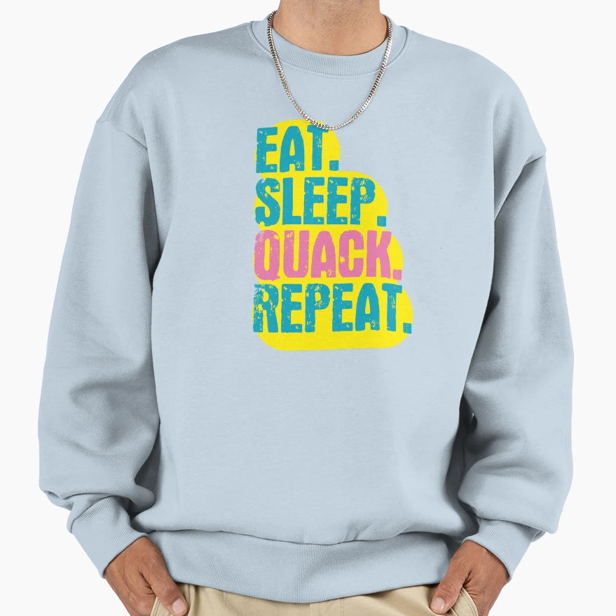 Eat Sleep Quack Repeat Funny Sweatshirt - Casual Everyday Wear for Adults - T-Shirt, Sweatshirt, Hoodie