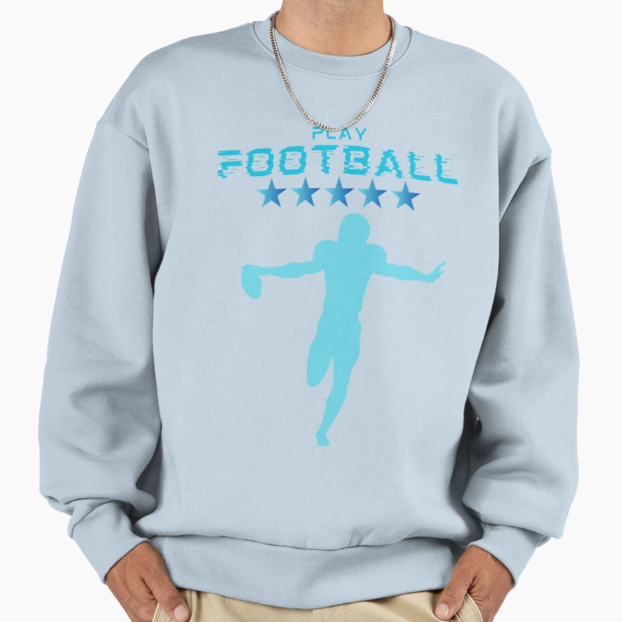 Play Football Sweatshirt - Fun Novelty Design Men Women - T-Shirt, Sweatshirt, Hoodie