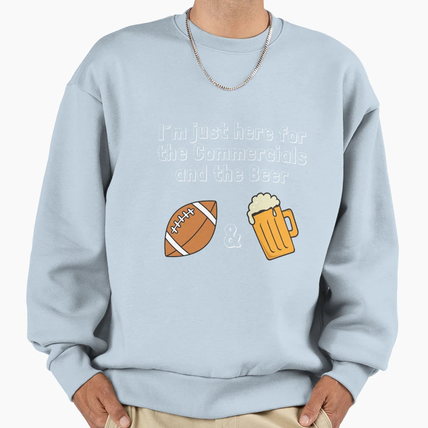 I M Just Here Commercials And Beer Sweatshirt - Trendy Graphic for Adults - T-Shirt, Sweatshirt, Hoodie