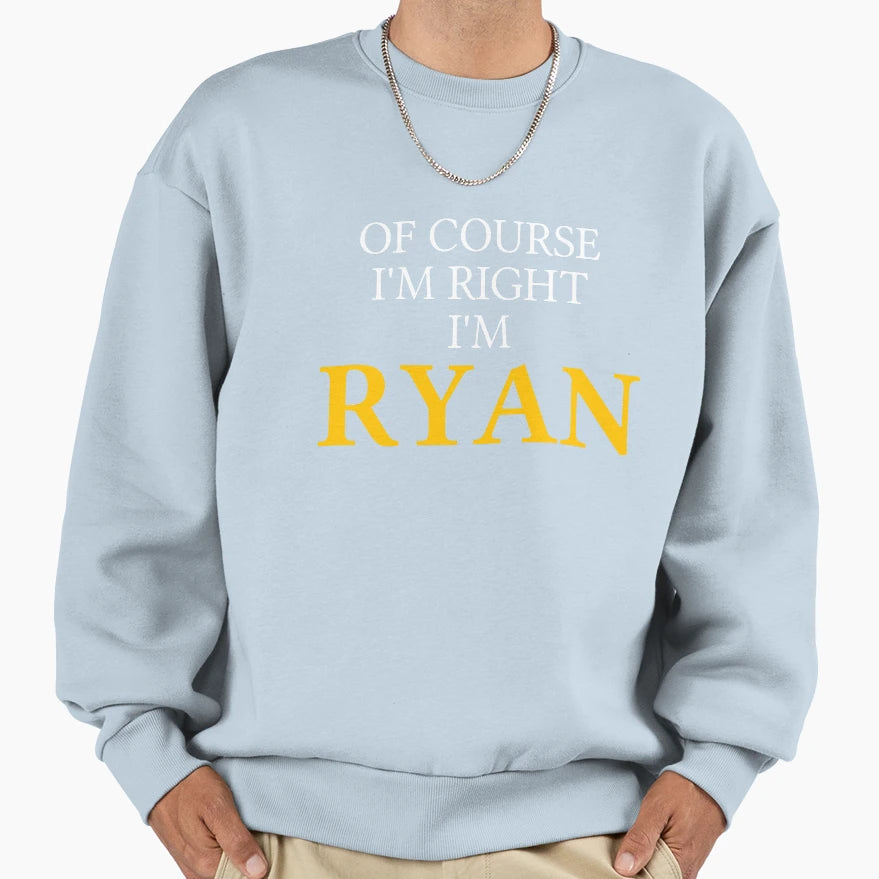 Course Im Right Im Ryan Sweatshirt - Graphic Print for Adults - T-Shirt, Sweatshirt, Hoodie