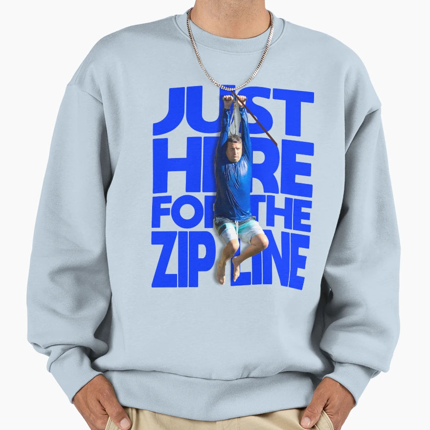 Ronny Just Here Zip Line I Think Sweatshirt - Casual Everyday Wear Unisex - T-Shirt, Sweatshirt, Hoodie